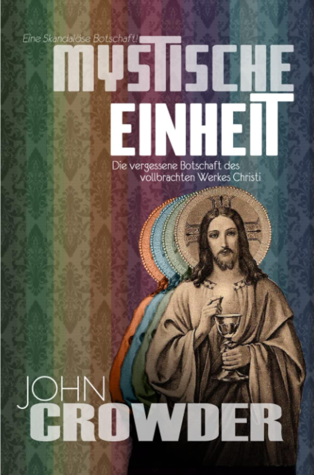 Mystische Einheit: Die vergessene Botschaft des vollendeten Werkes Christi (German Edition)