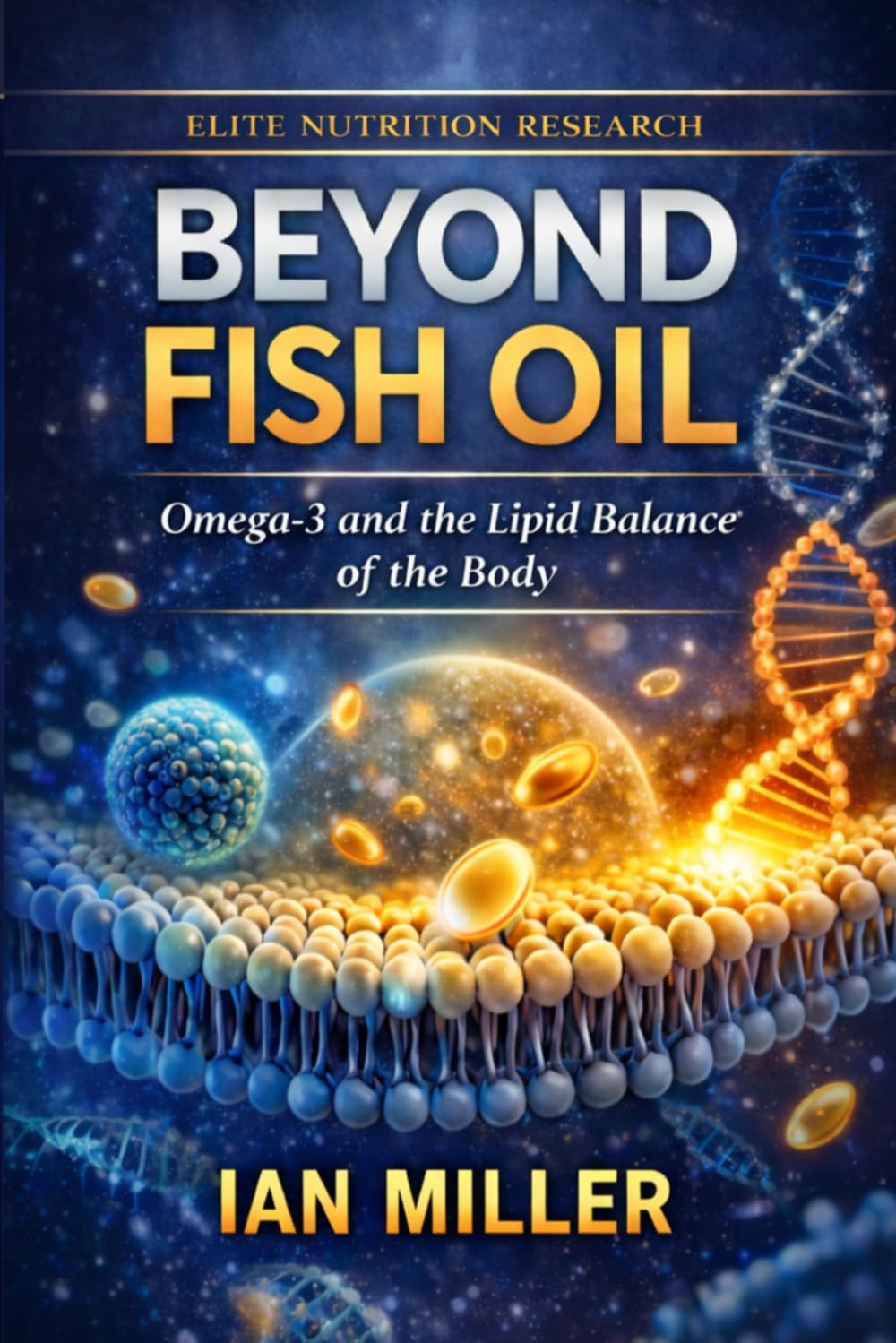 Beyond Fish Oil: Omega-3 and the Lipid Balance of the Body (Elite Nutrition Research)