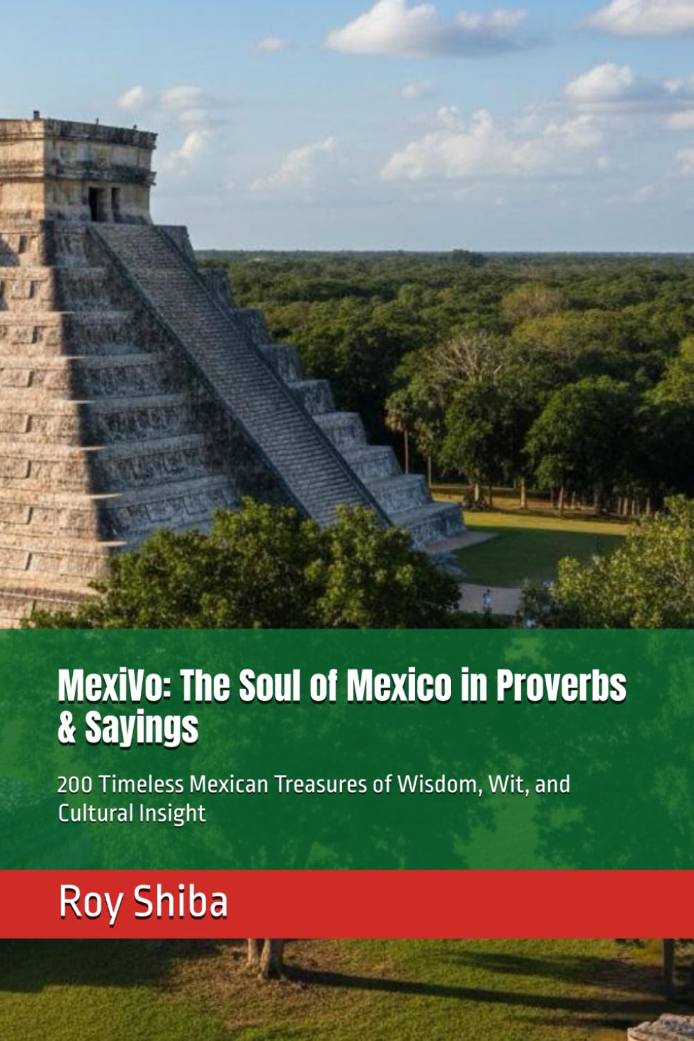 MexiVo: The Soul of Mexico in Proverbs & Sayings: 200 Timeless Mexican Treasures of Wisdom, Wit, and Cultural Insight (The World Wisdom Archive)