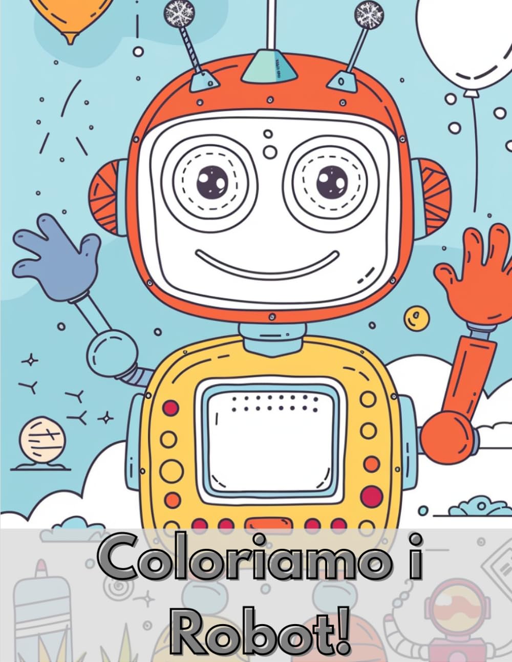 Robot Divertenti da Colorare: Un Mondo di Robot Simpatici tra Missioni, Giochi e Situazioni Divertenti – Perfetto per Bambini 4-8 Anni