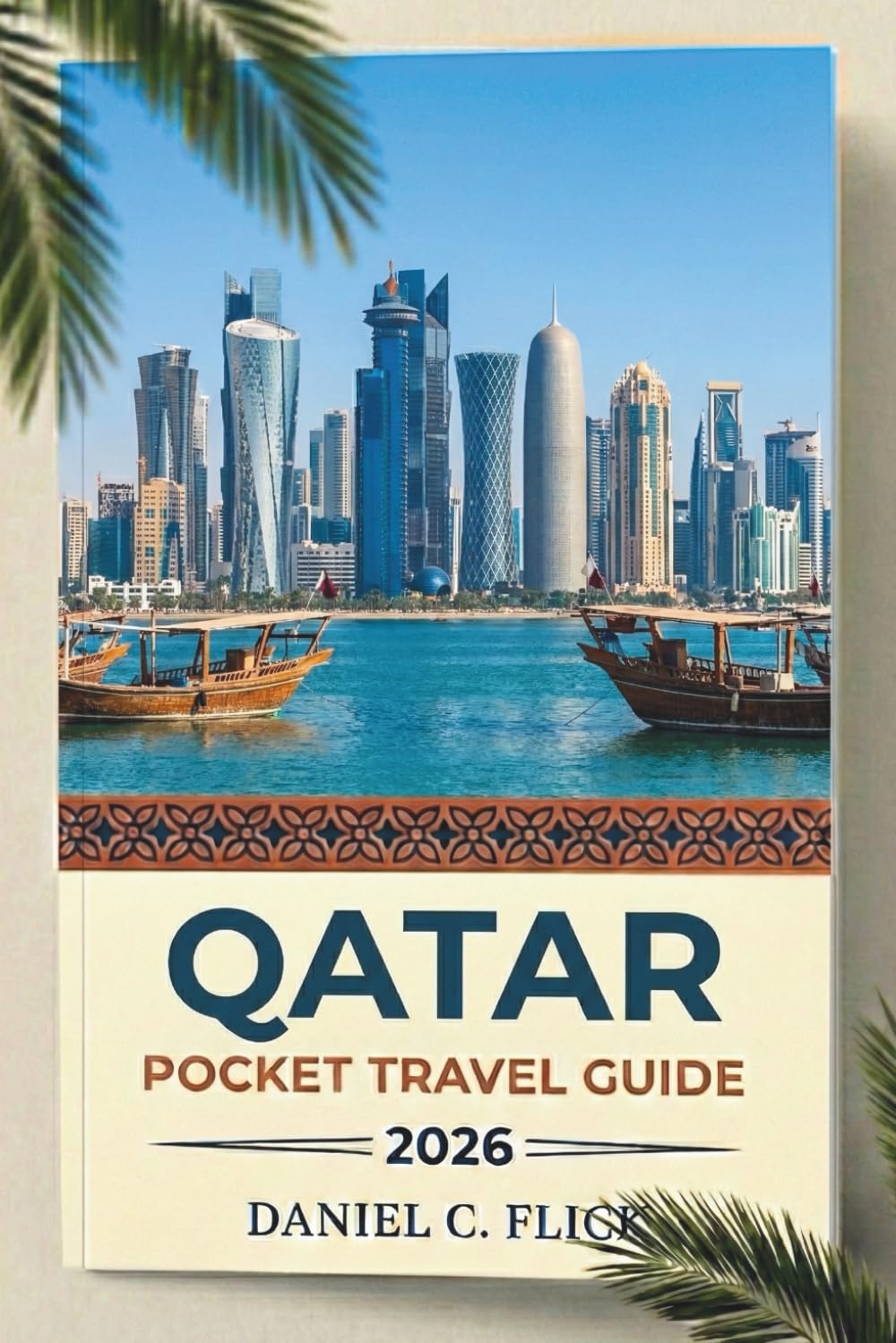 Qatar Pocket Travel Guide 2026: The Complete Guide to Doha Desert Safaris and Cultural Hidden Gems with Practical Itineraries for Every Budget