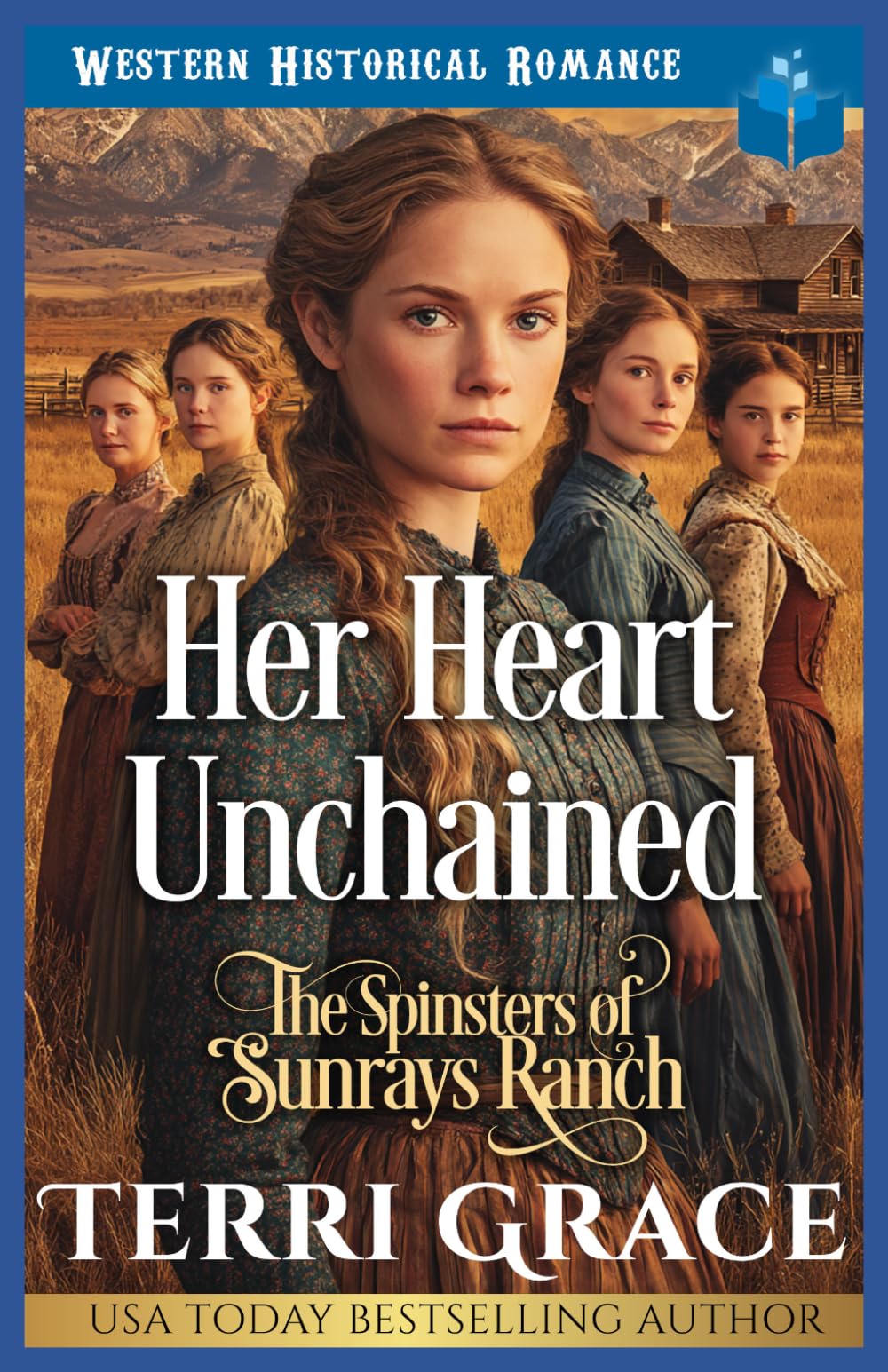 Her Heart Unchained: Western Historical Romance (The Spinsters of Sunrays Ranch)