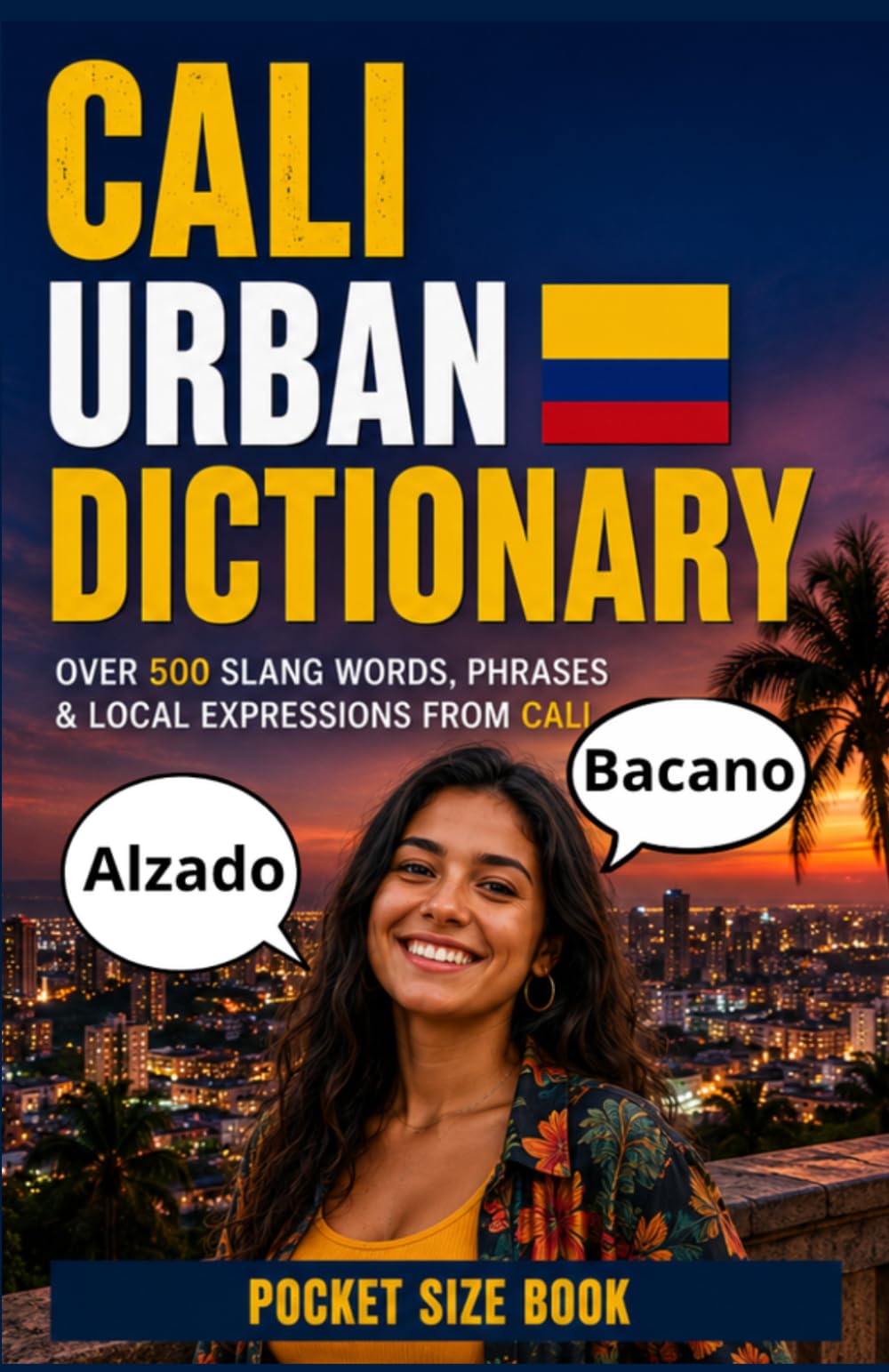 Cali Urban Dictionary: 500 Street Slang Expressions, Local Phrases, and Everyday Language from Colombia's Salsa Capital