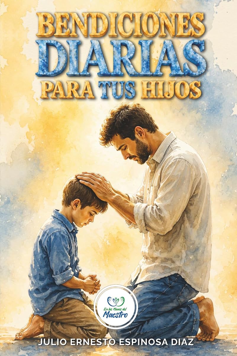 BENDICIONES DIARIAS PARA TUS HIJOS: Oraciones Cristianas y Promesas Bíblicas para Declarar Protección, Fe, Sabiduría y Propósito sobre tus Hijos. (Spanish Edition)