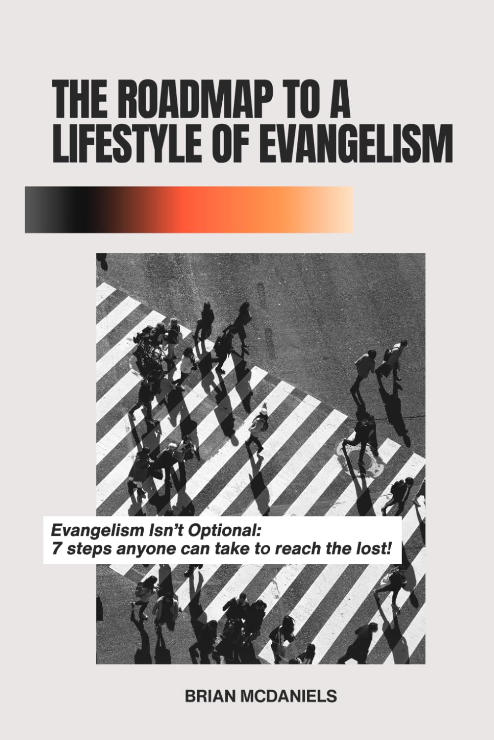 The Roadmap To A Lifestyle Of Evangelism: Evangelism Isn’t Optional: 7 Steps anyone can take to reach the lost.