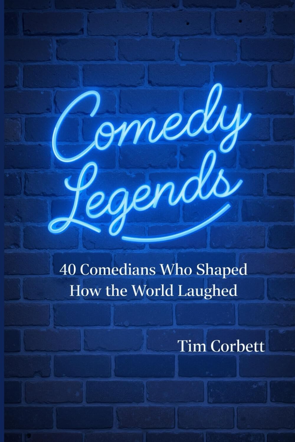 Comedy Legends: 40 Comedians Who Shaped How the World Laughs