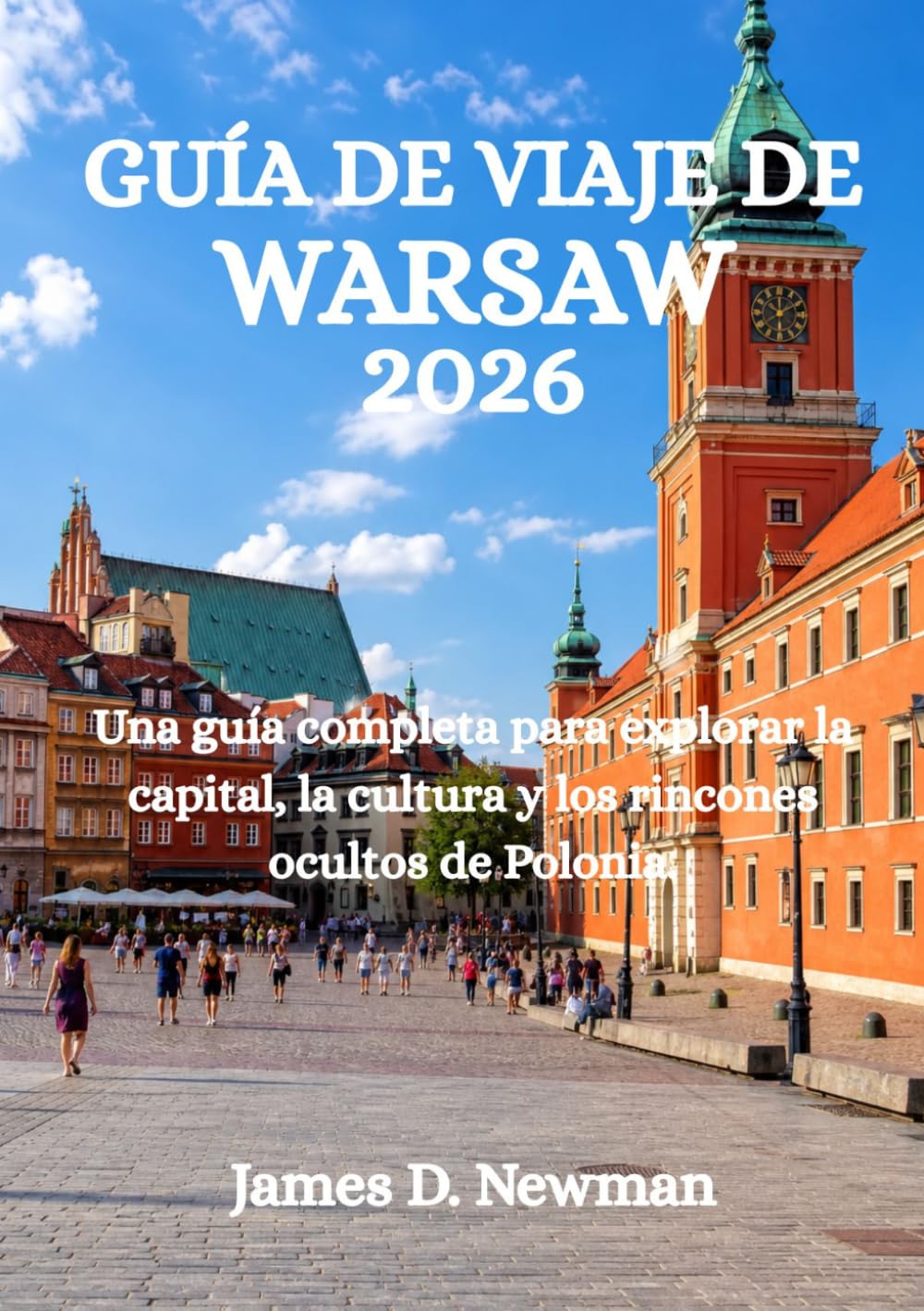 GUÍA DE VIAJE DE WARSAW 2026: Una guía completa para explorar la capital, la cultura y los rincones ocultos de Polonia.