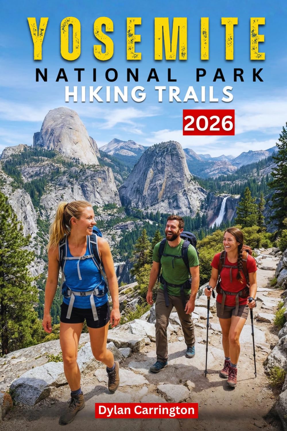 Yosemite National Park Hiking Trails: The Ultimate Adventure Guide to Waterfalls, Granite Peaks, Scenic Day Hikes, Backpacking Routes, Wildlife Viewing, and Epic Outdoor Exploration