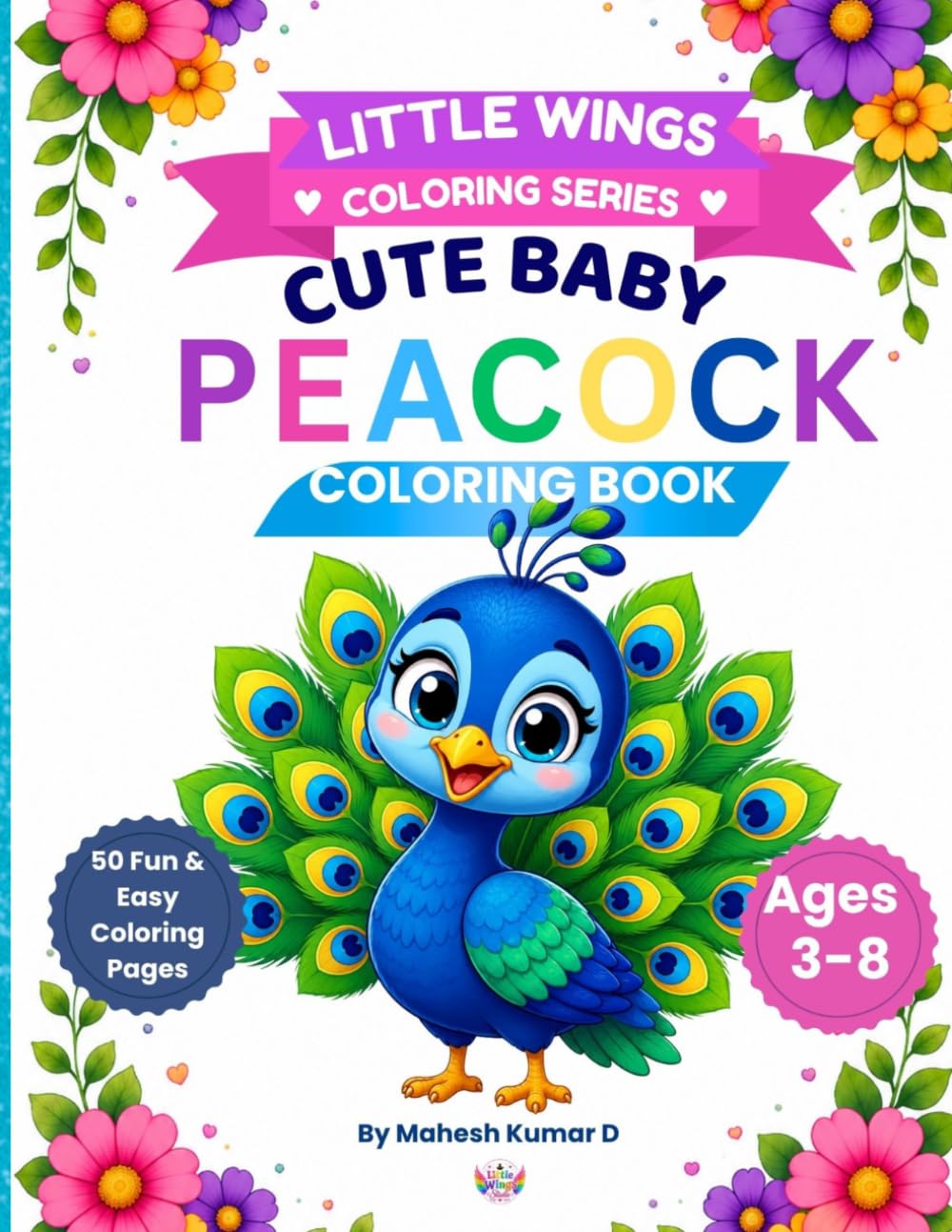 Cute Baby Peacock Coloring Book: 50 Fun and Easy Coloring Pages for Kids Ages 3–8 (LITTLE WINGS COLORING SERIES)