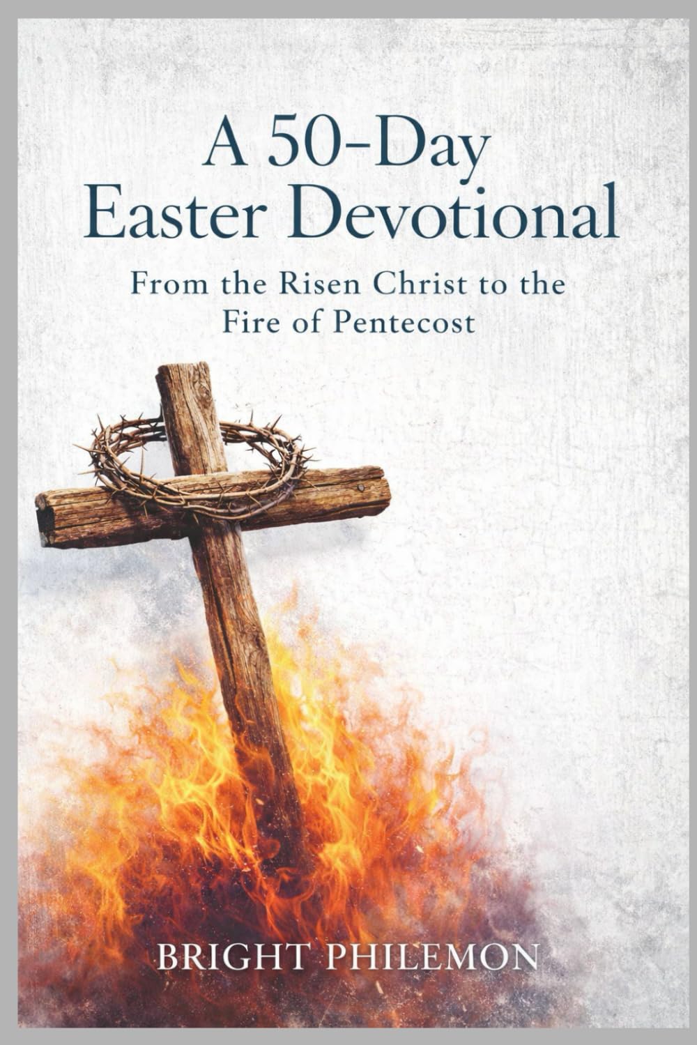 A 50-Day Easter Devotional: From the Risen Christ to the Fire of Pentecost
