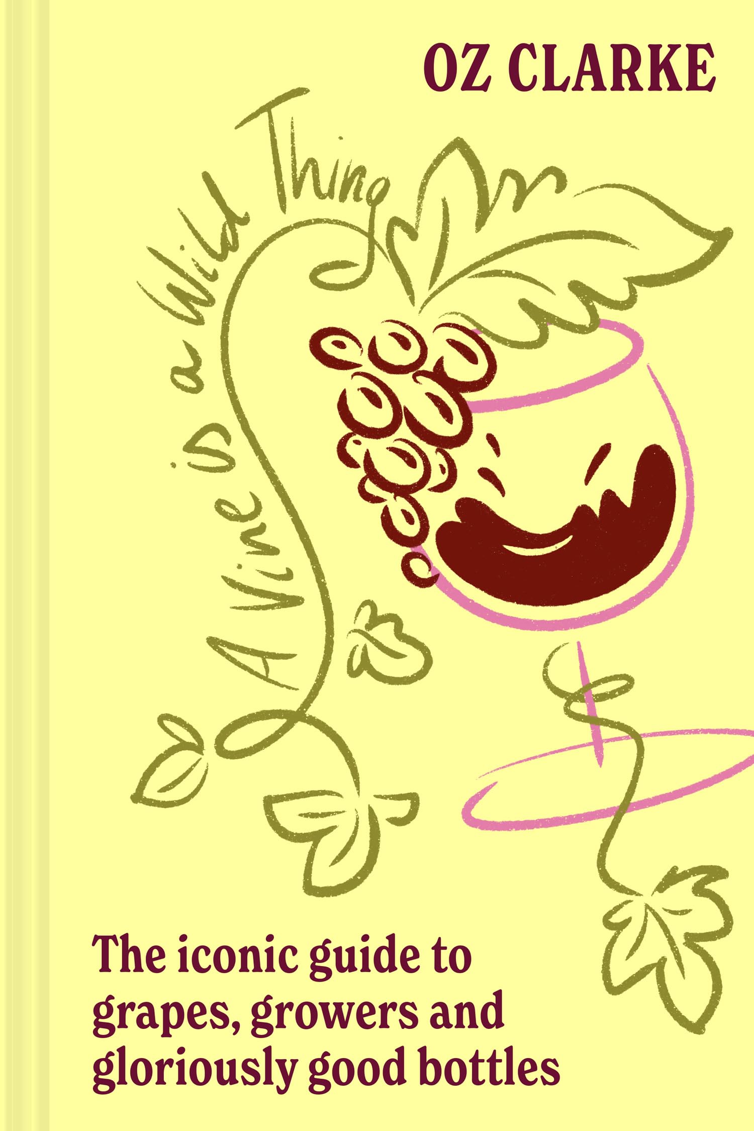 A Vine is a Wild Thing: THE AWARD-WINNING BOOK FROM THE BEST LOVED WINE WRITER OF OUR TIME