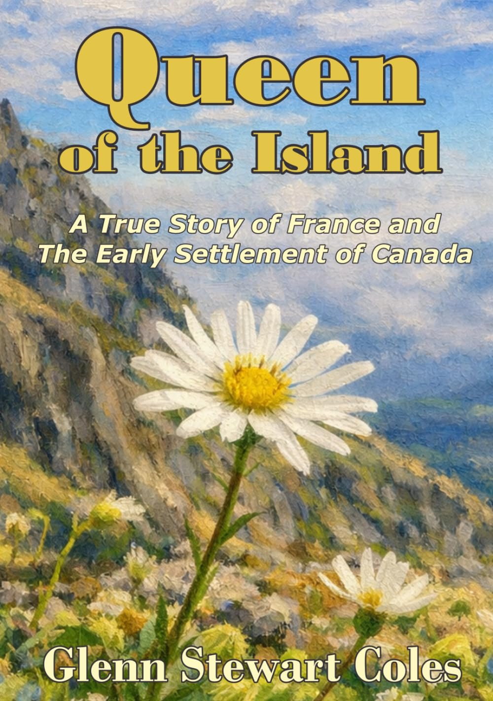 Queen of the Island: A True Story of France and The Early Settlement of Canada