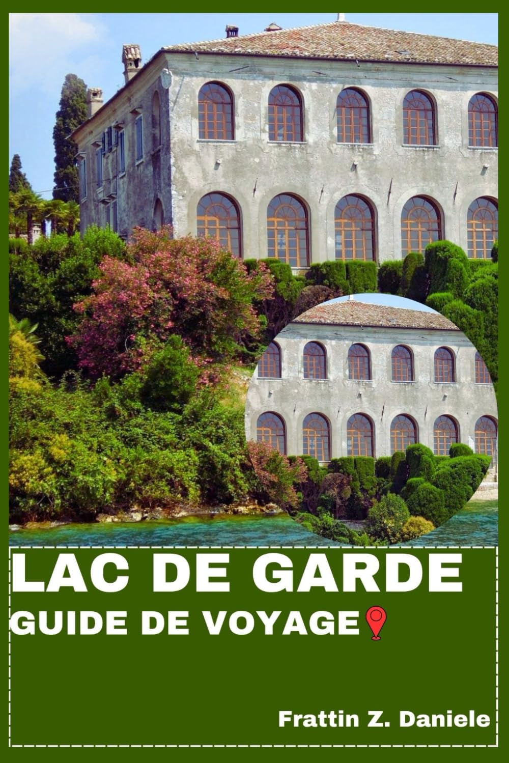 LAC DE GARDE GUIDE DE VOYAGE: Votre guide de voyage indispensable pour le lac de Garde : itinéraires, secrets locaux, culture, gastronomie et aventures pittoresques