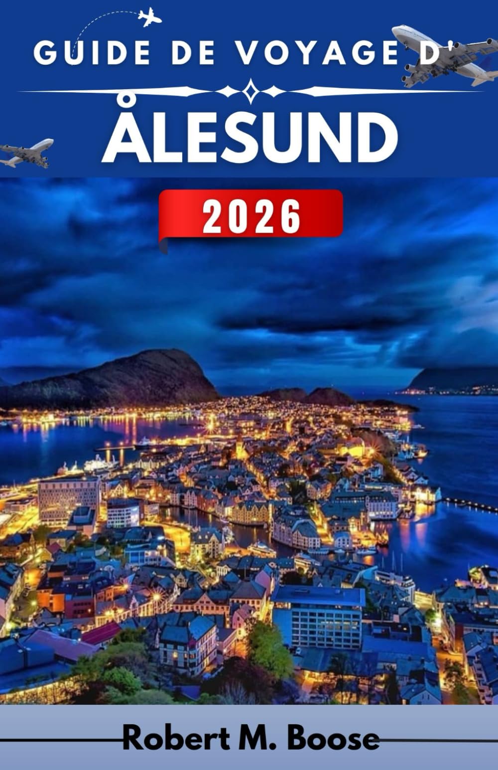 GUIDE DE VOYAGE D'ÅLESUND 2026: Architecture, vues sur la mer et vie quotidienne entre montagnes et eau