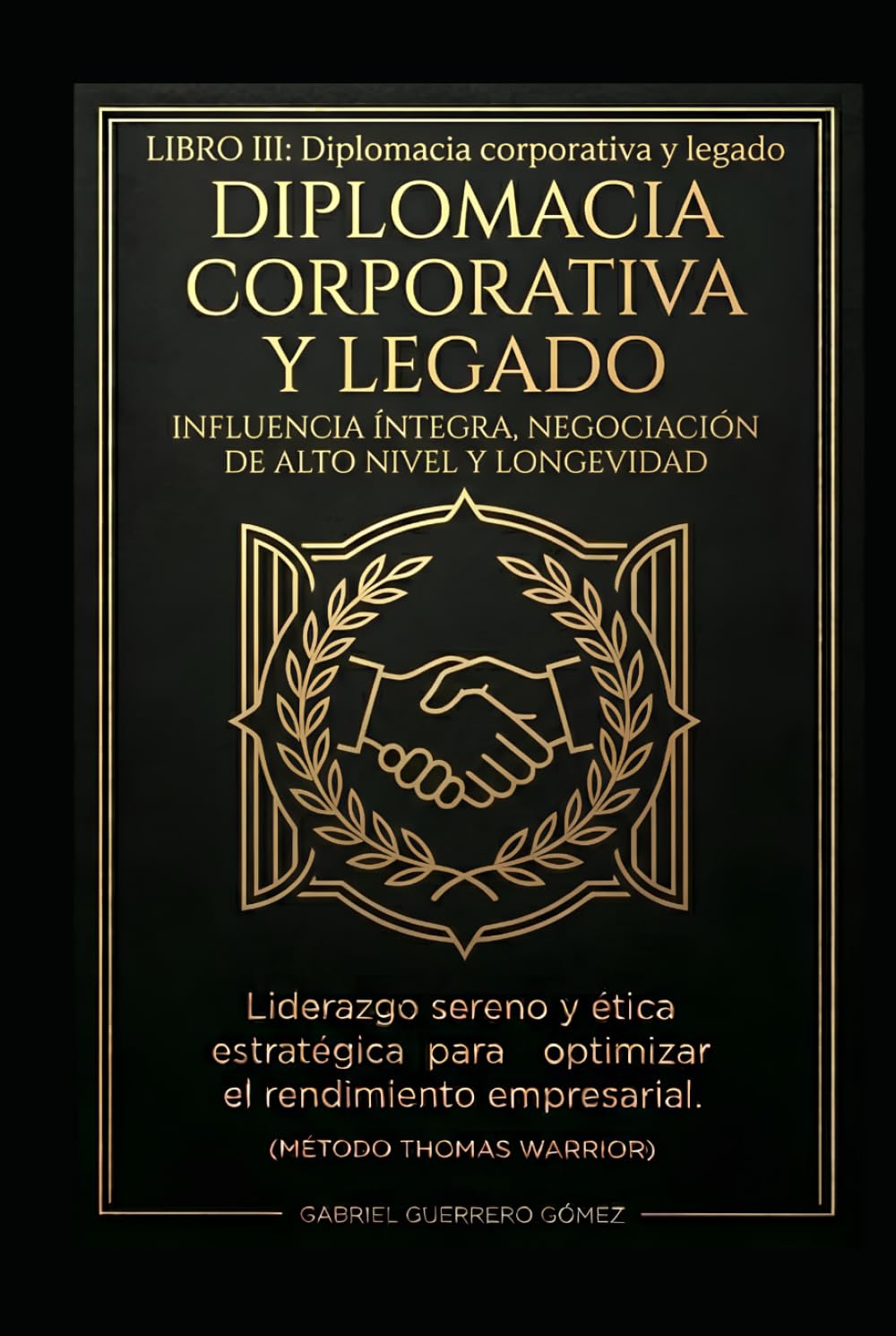 LIDERAZGO SERENO III: DIPLOMACIA CORPORATIVA Y LEGADO (THOMAS WARRIOR)