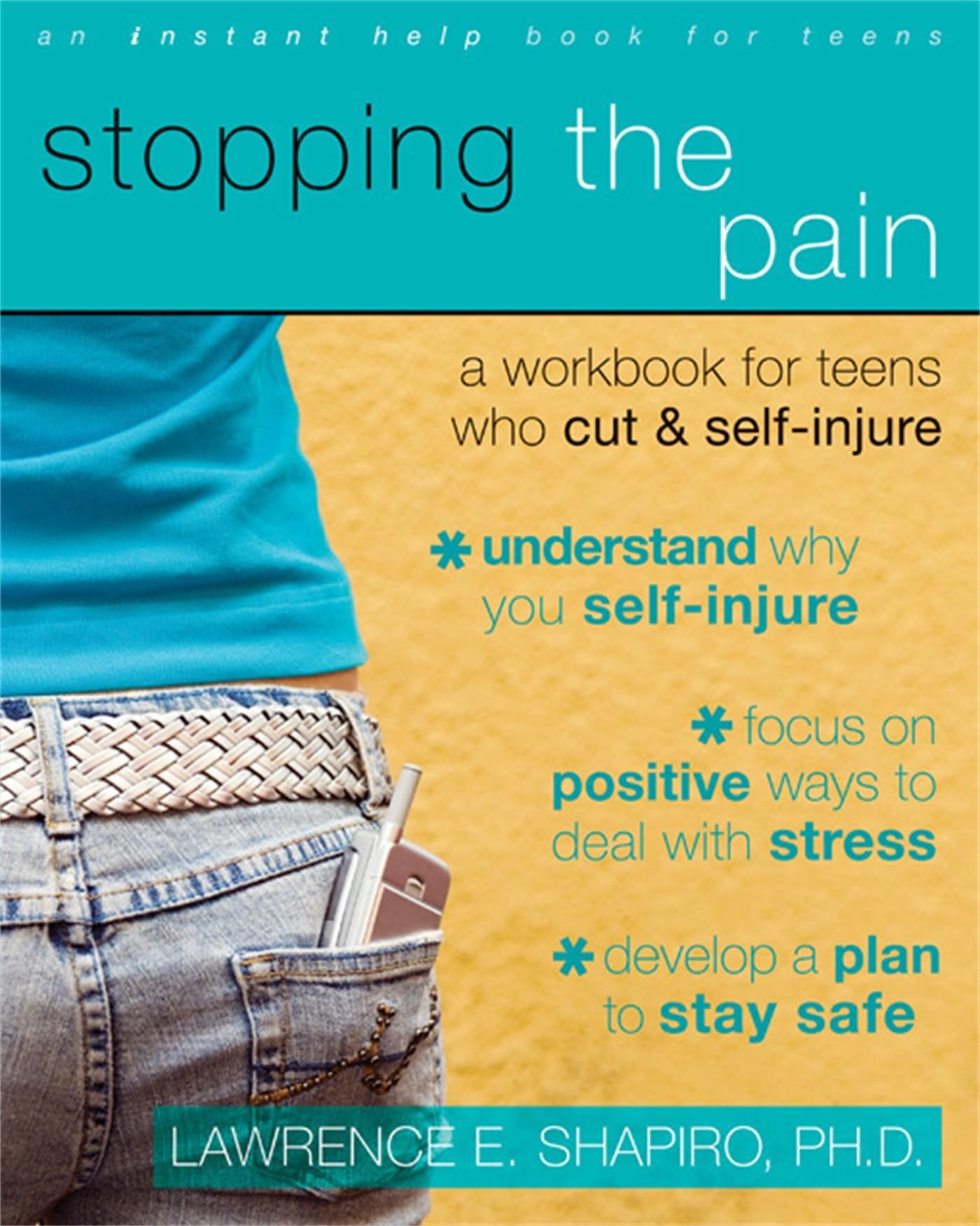 Stopping The Pain: A Workbook for Teens Who Cut and Self-Injure (An Instant Help Book for Teens)