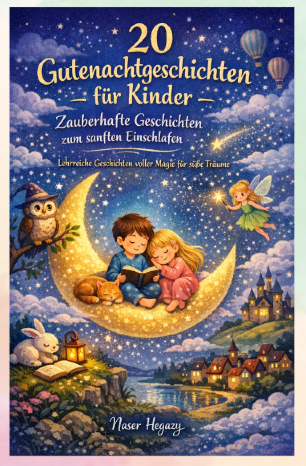 20 Gutenachtgeschichten für Kinder – Zauberhafte Geschichten zum sanften Einschlafen: Lehrreiche Geschichten voller Magie für süße Träume