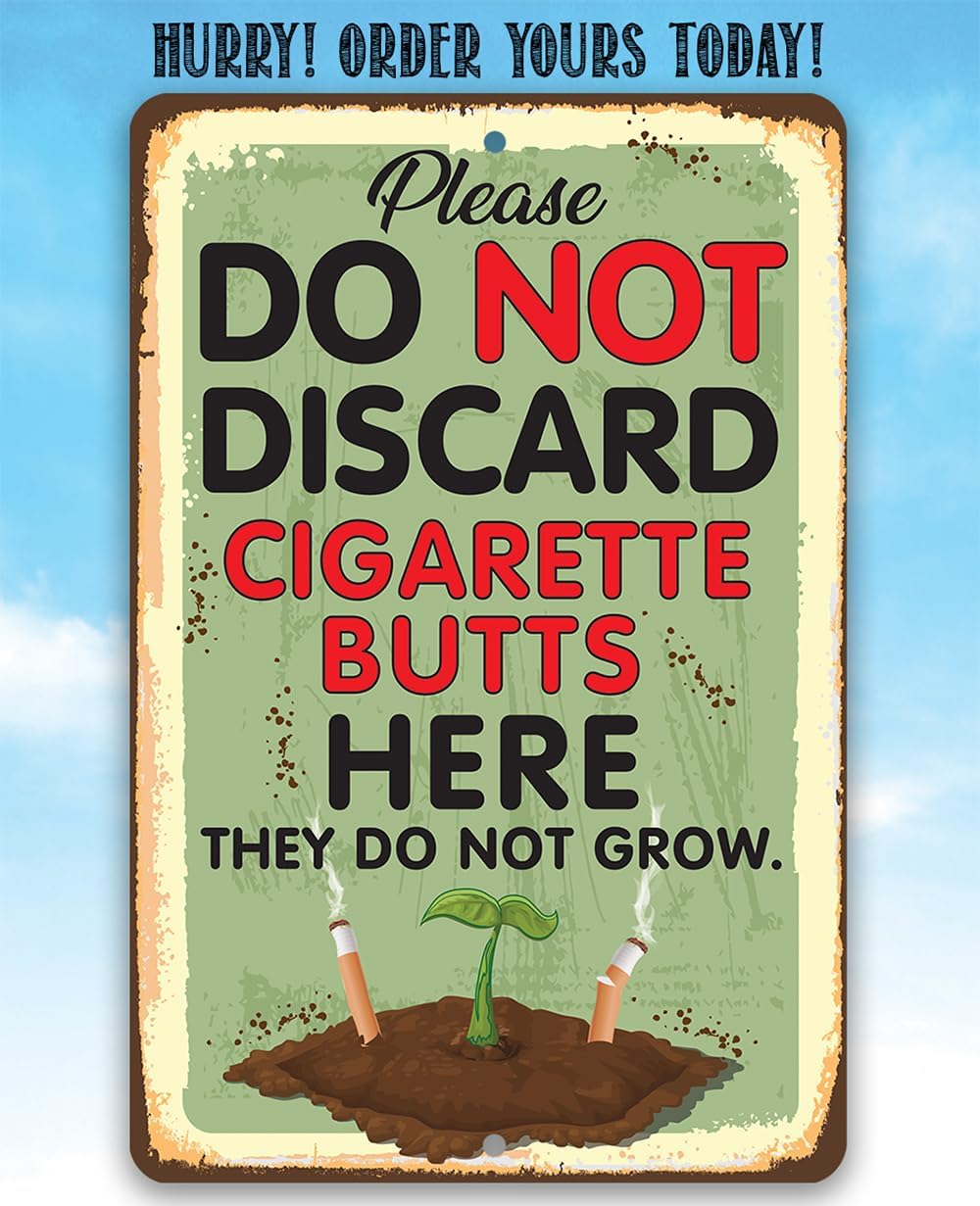 Durable Metal Sign - Please Do Not Discard Cigarette Butts Here They Do Not Grow - Use Indoor/Outdoor - Great Greenhouse, Nursery, and Patio Décor, Garden, Floral Sign (12" x 18")