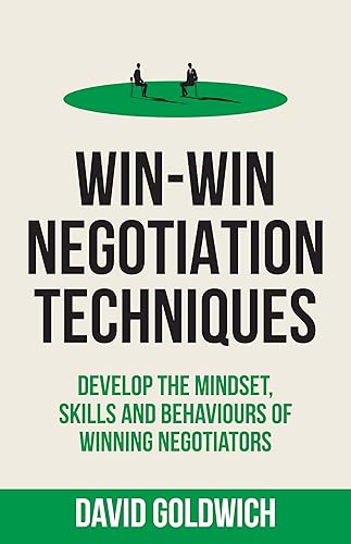 Win-Win Negotiation Techniques:Develop the mindset, skills and behaviours of winning negotiators