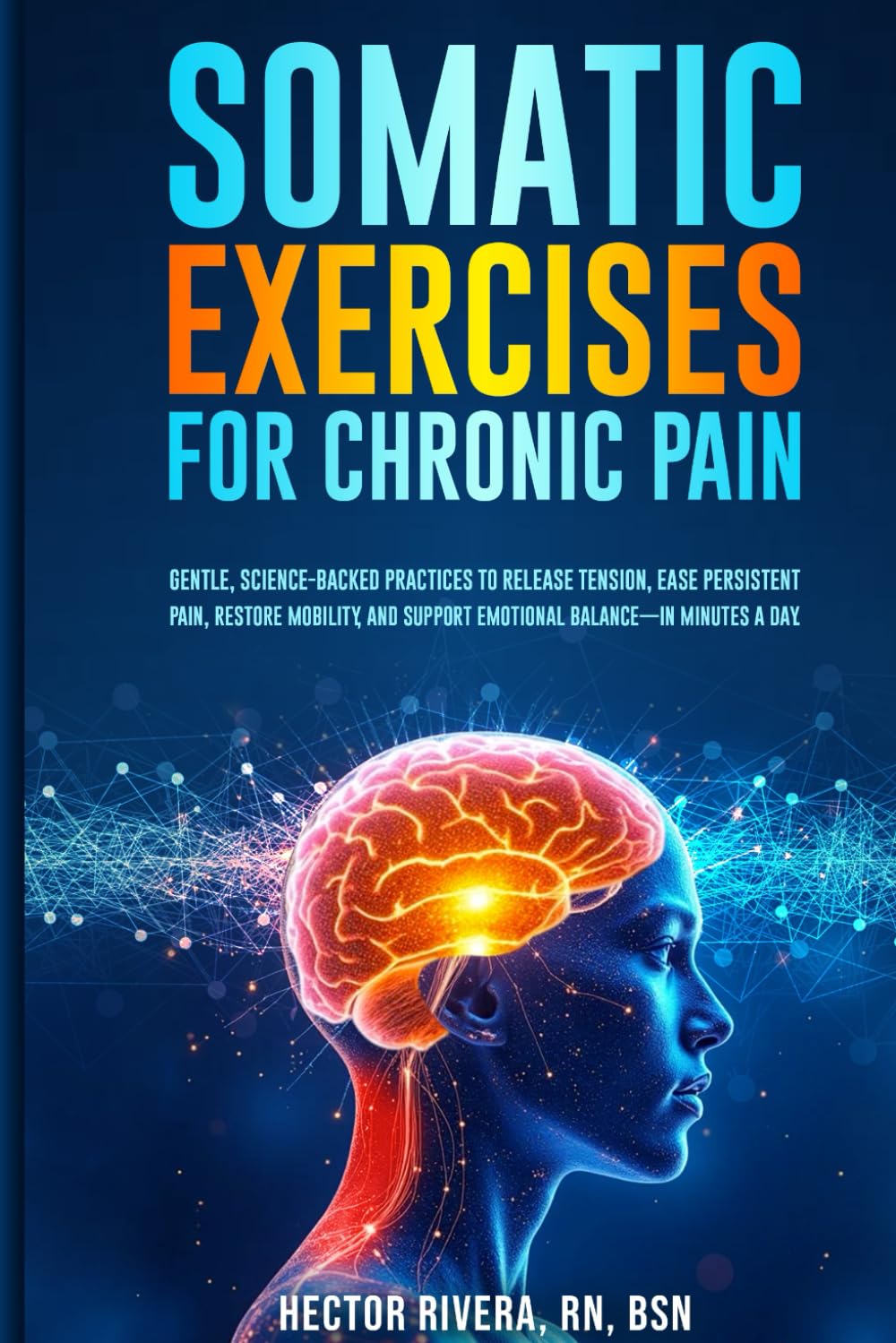 Somatic Exercises for Chronic Pain: Gentle, science-backed practices to release tension, ease persistent pain, restore mobility, and support emotional ... Series: Body‑Mind Healing & Regulation)