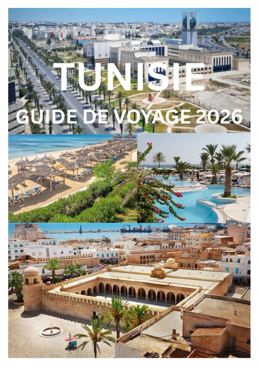 TUNISIE GUIDE DE VOYAGE 2026: Découvrez l'histoire antique, les plages méditerranéennes et les aventures dans le désert