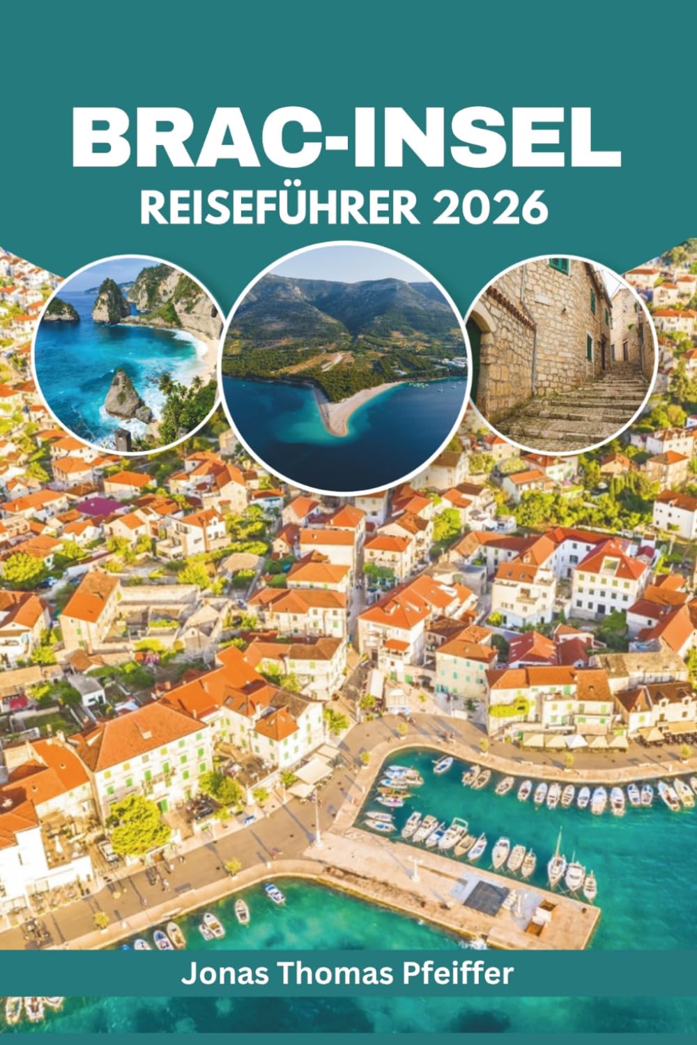 Brac Insel Reiseführer 2026: Entdecken Sie die verborgenen Adriastrände Kroatiens, Küstendörfer, Inselabenteuer, authentische Küche, kulturelle Festivals und Wellness-Ausflüge