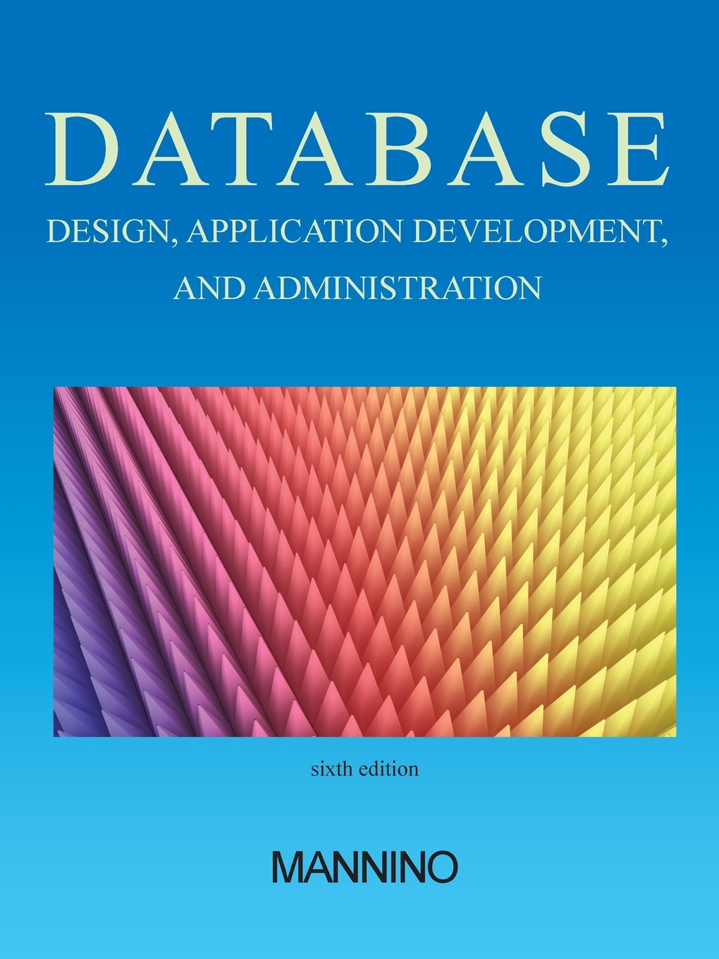 Database Design, Application Development, and Administration, Sixth Edition 6th Edition