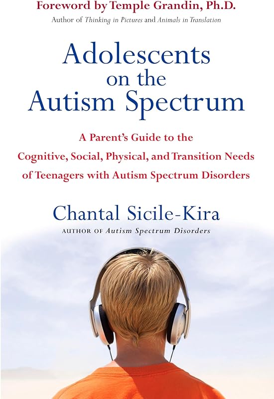 Adolescents on the Autism Spectrum: A Parent's Guide to the Cognitive, Social, Physical, and Transition Needs ofTeenagers with Autism Spectrum Disorders