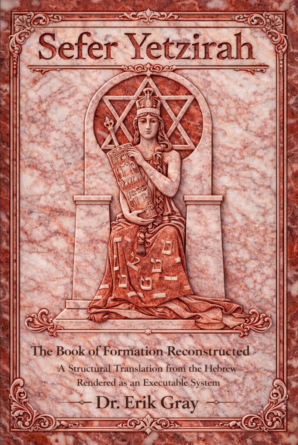 Sefer Yetzirah The Book of Formation Reconstructed: A Structural Translation from the Hebrew Rendered as an Executable System