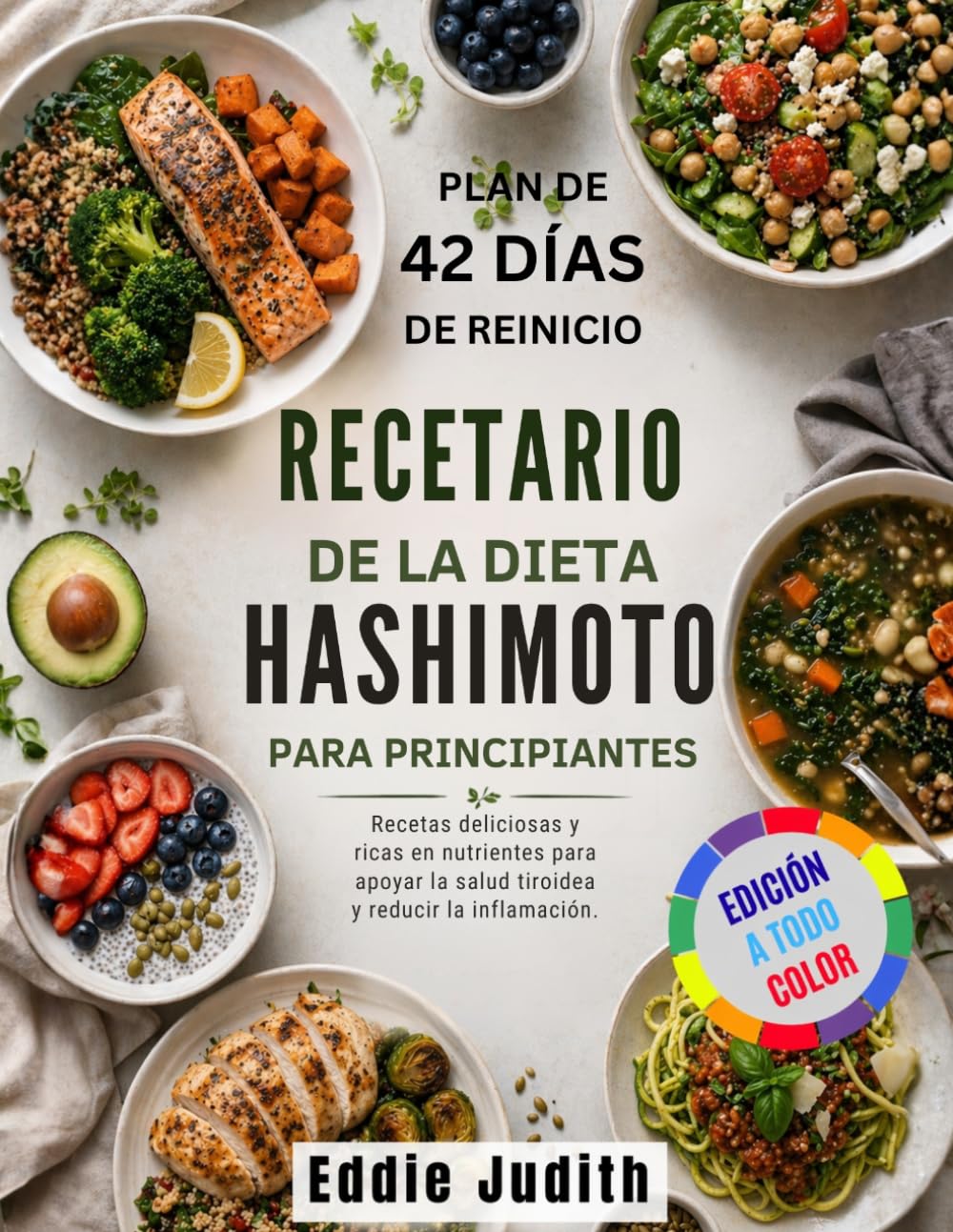 RECETARIO DE LA DIETA HASHIMOTO PARA PRINCIPIANTES: Recetas deliciosas y ricas en nutrientes para apoyar la salud tiroidea y reducir la inflamación.