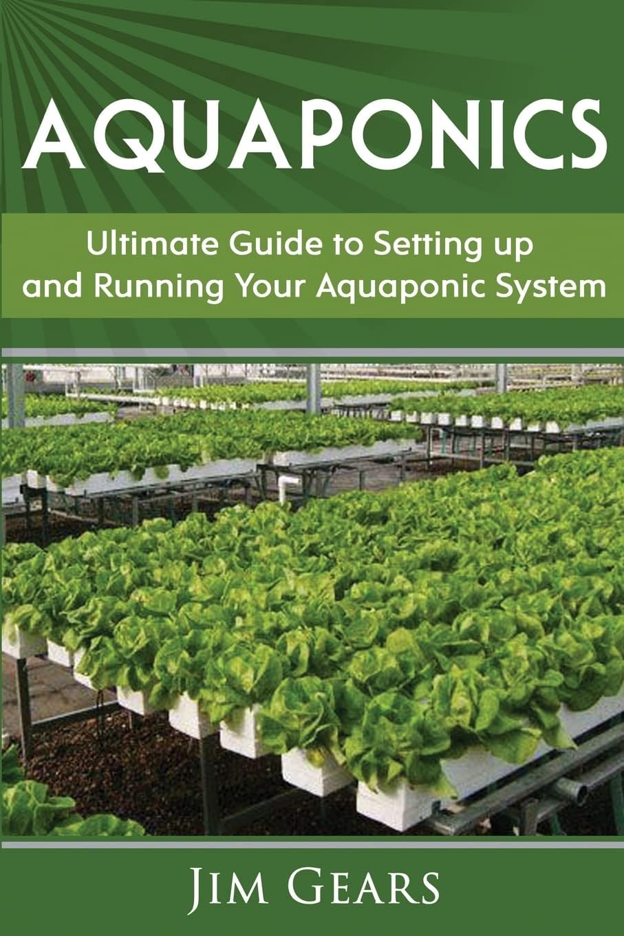 Aquaponics: A Guide To Setting Up Your Aquaponics System, Grow Fish and Vegetables, Aquaculture, Raise fish, Fisheries, Growing Vegetables Paperback โ August 2, 2017