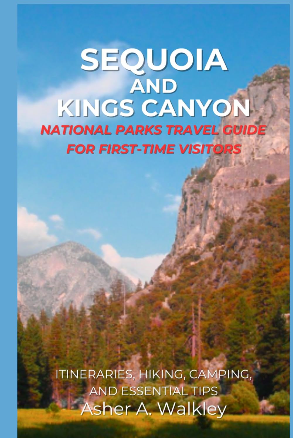 Sequoia And Kings Canyon National Parks Travel Guide For First-Time Visitors: Itineraries, Hiking, Camping, and Essential Tips (Easy Explore Adventure Collections)
