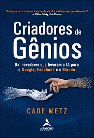 Criadores de Gênios: os Inovadores que Levaram a ia Para o Google, o Facebook e o Mundo