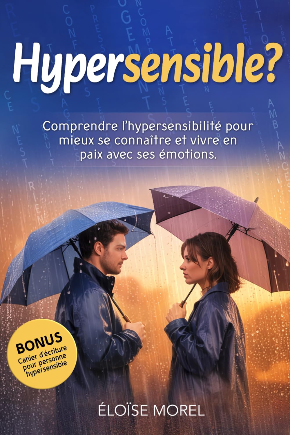 Hypersensible ?: Comprendre l’hypersensibilité pour mieux se connaître et vivre en paix avec ses émotions