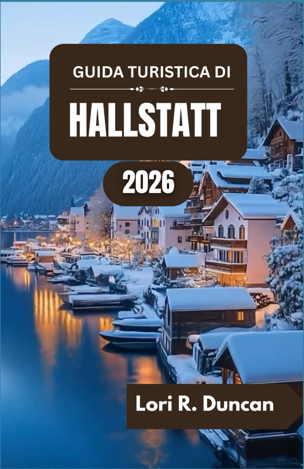 GUIDA TURISTICA DI HALLSTATT 2026: Dalle antiche miniere di sale alle idilliache rive dei laghi e alle meraviglie alpine