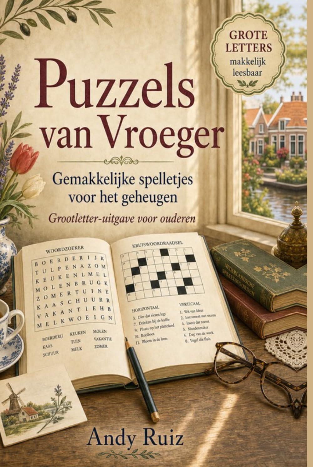 Puzzels van Vroeger: Gemakkelijke puzzels voor het geheugen | Activiteitenboek in grote letters voor ouderen | Woordzoekers, spreekwoorden, ... en meer (Verhalen in groot lettertype)