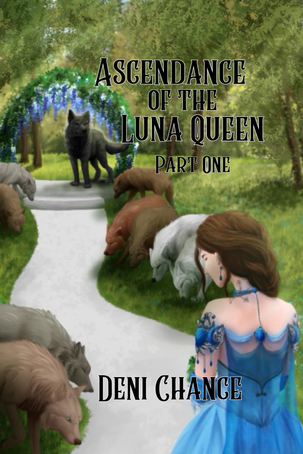 Ascendance of the Luna Queen Part 1 of 2: Chosen by Fate Series Book 2 Part 1 of 2 (Chosen by Fate Series by Deni Chance)