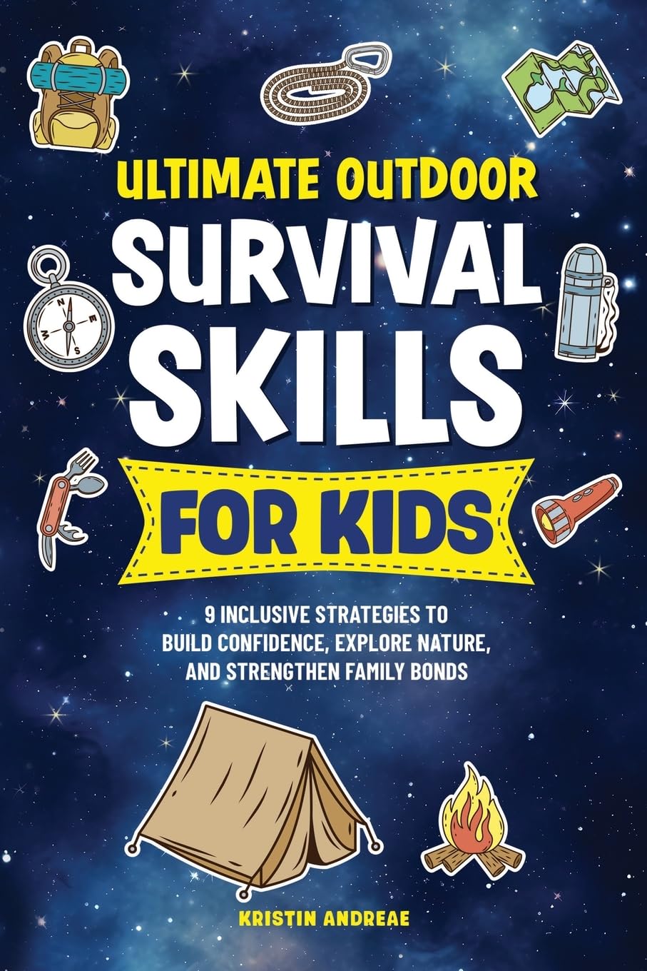Ultimate Survival Skills for Kids: 9 Inclusive Strategies to Build Confidence, Explore Nature, and Strengthen Family Bonds