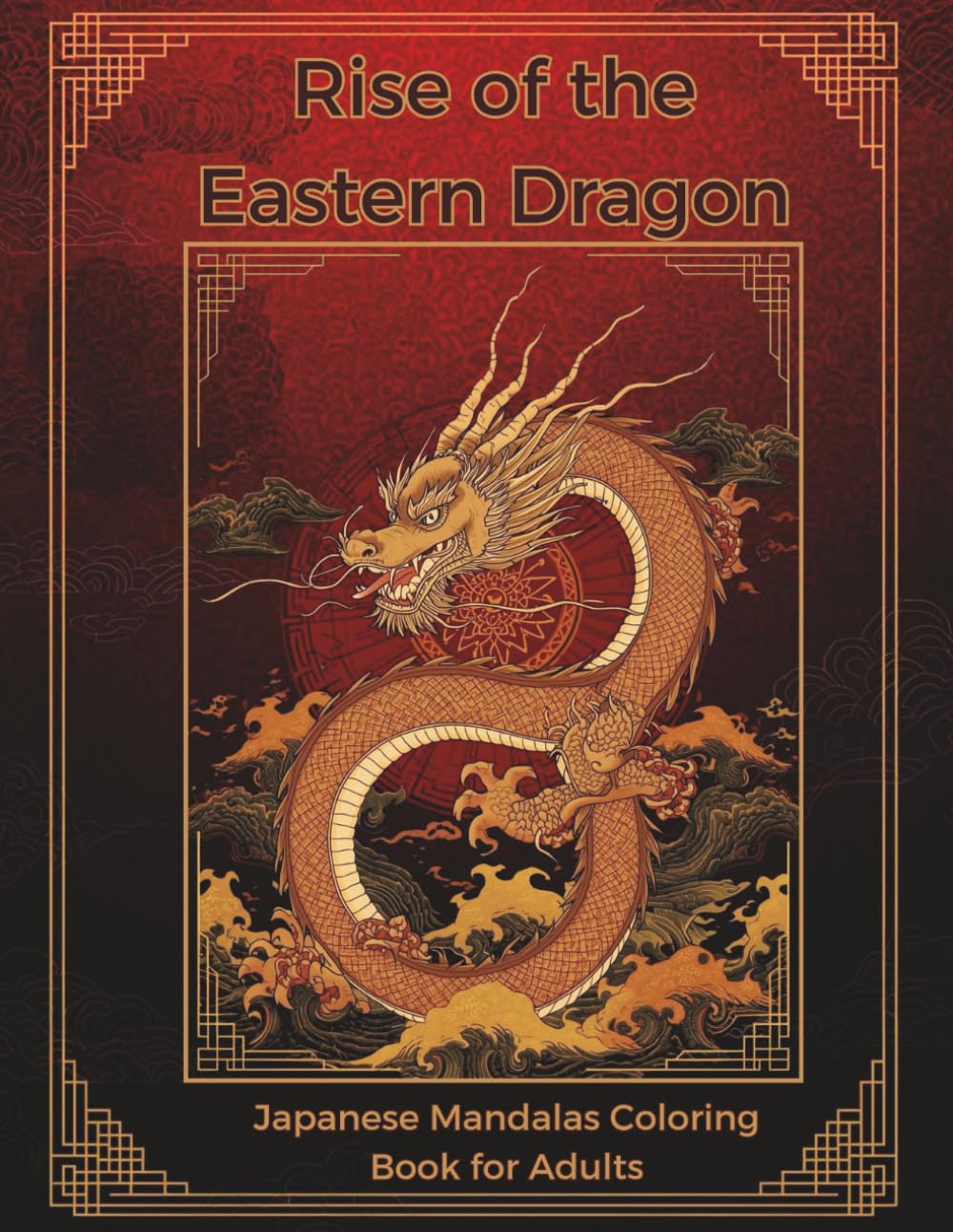 Rise of the Eastern Dragon: Japanese Mandalas Coloring Book for Adults