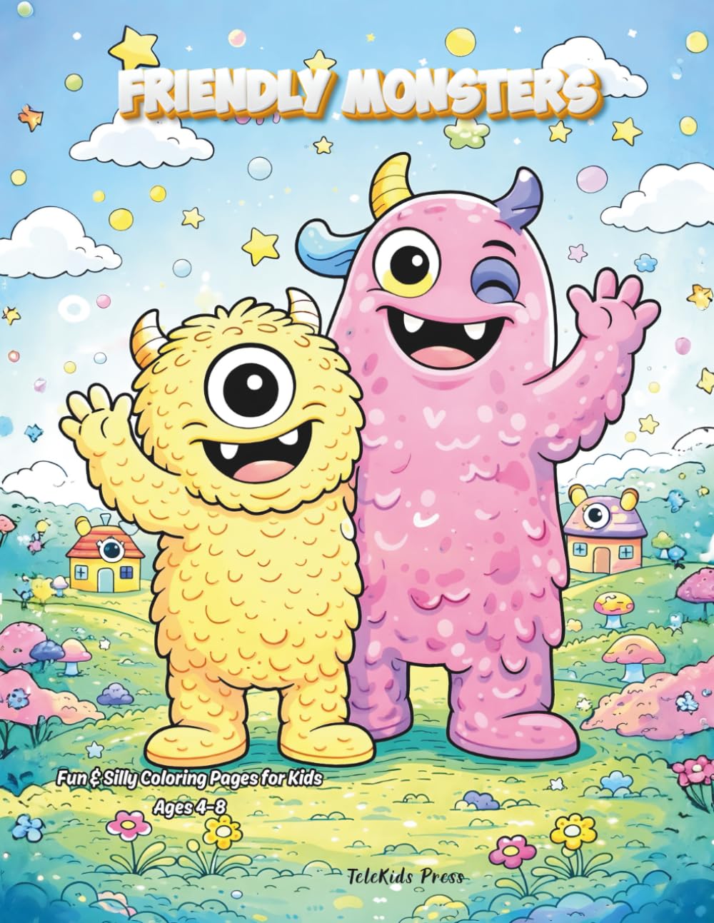Friendly Monsters Coloring Book: Fun & Silly Pages for Kids Ages 4–8