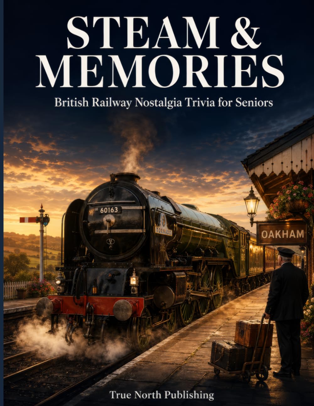 Steam & Memories: 125 Giant Print Questions on Steam, Beeching and the Golden Age of British Railways for Seniors (Great British Nostalgia Quiz Collection)