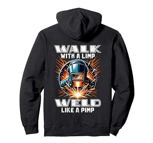 Walk With A Limp Weld Like A Pimp Welding Welder