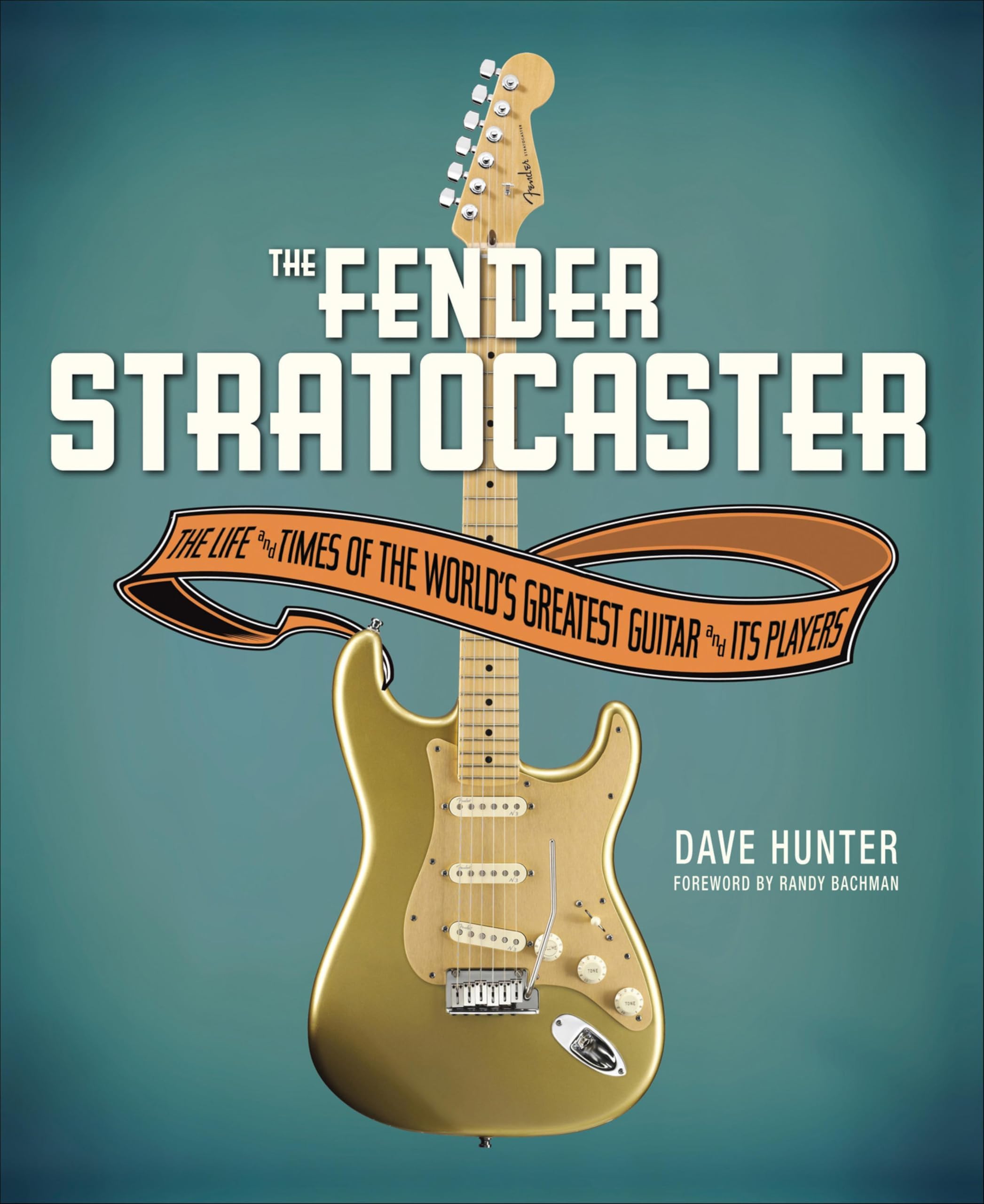 The Fender Stratocaster: The Life and Times of the World's Greatest Guitar and Its Players