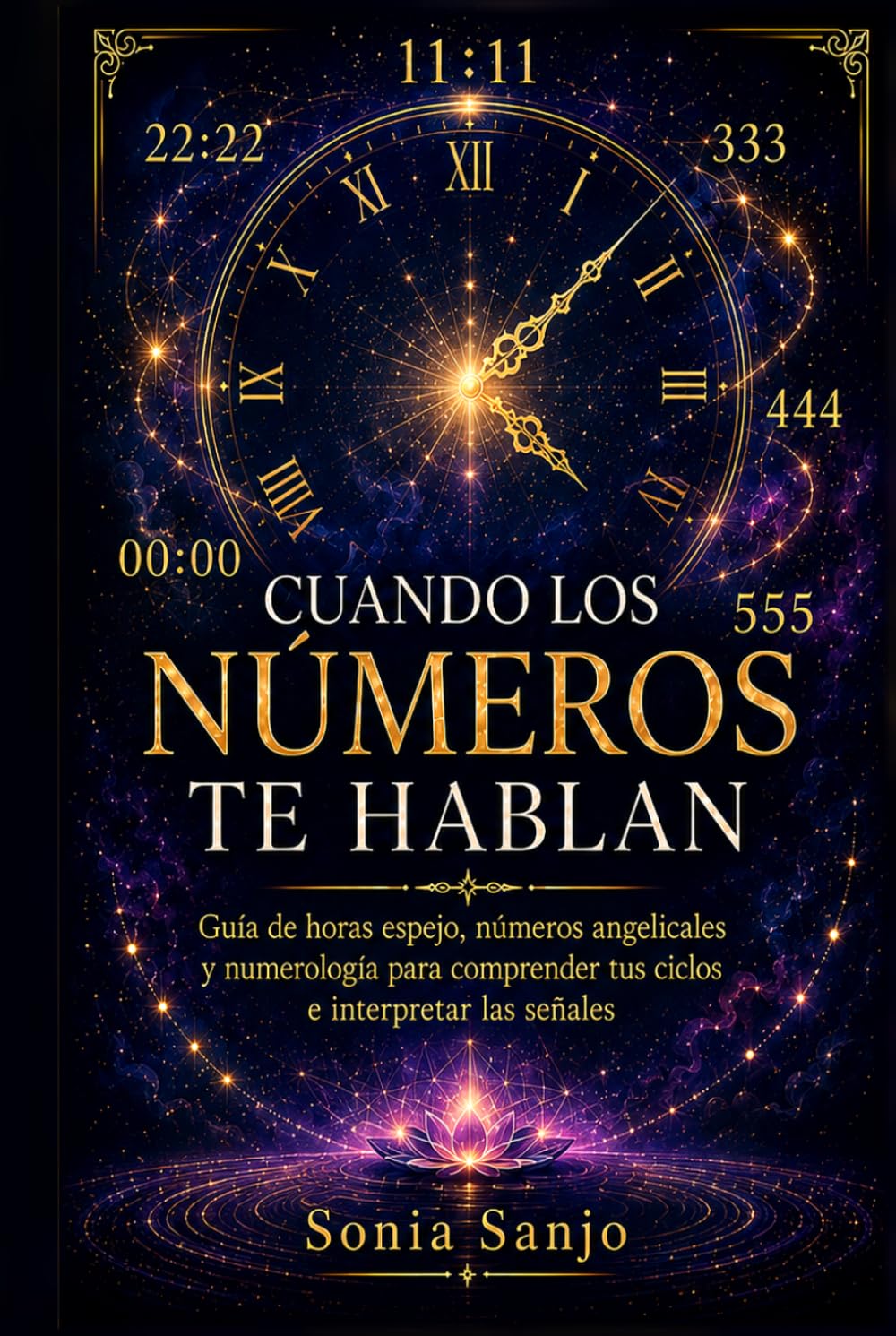 CUANDO LOS NÚMEROS TE HABLAN: Guía de horas espejo, números angelicales y numerología para comprender tus ciclos e interpretar las señales