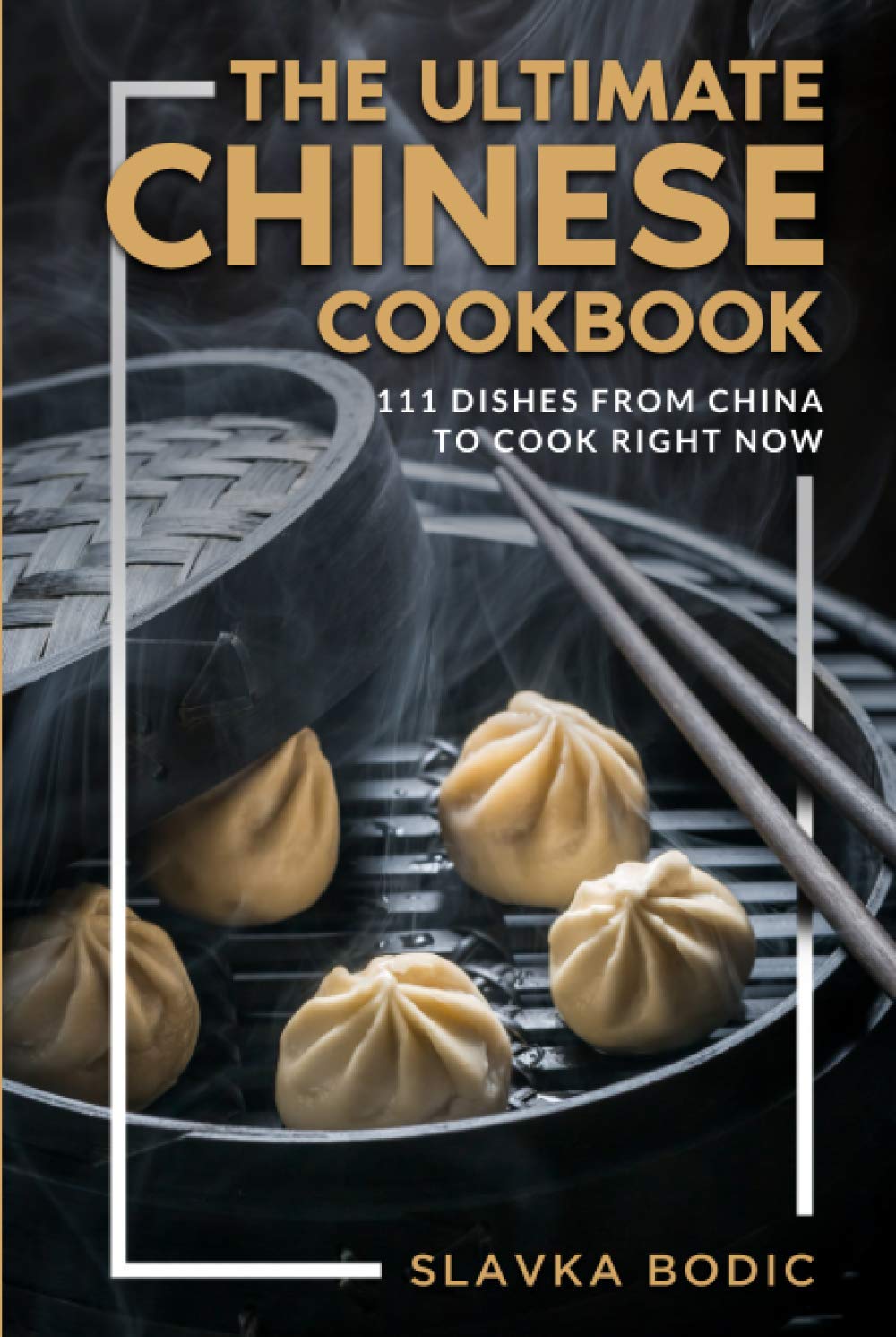 The Ultimate Chinese Cookbook: 111 Dishes From China To Cook Right Now (World Cuisines)