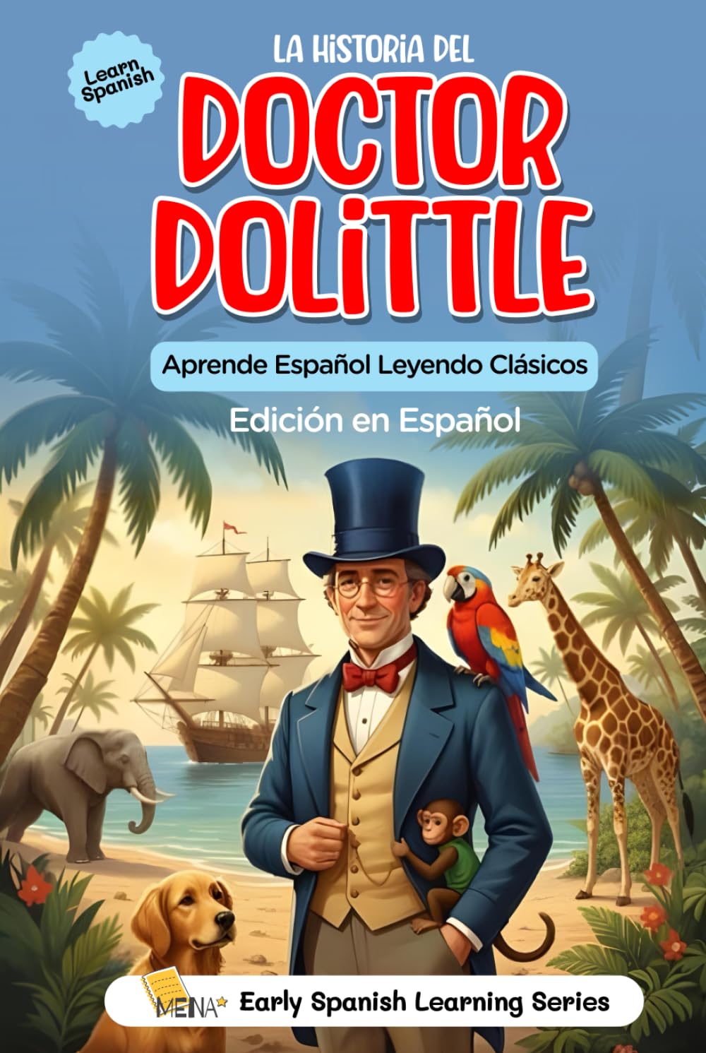 La Historia del Doctor Dolittle: Edición en Español del Clásico de Aventuras: Traducción al español de la novela clásica de animales, perfecta para ... Bilingual Learners, and Language Enthusiasts)