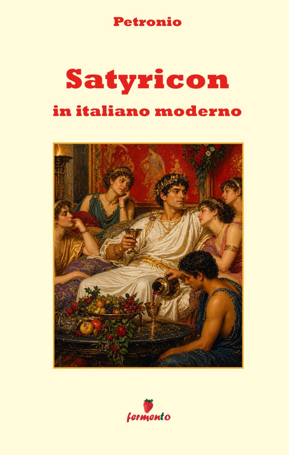 Satyricon in italiano moderno: Il capolavoro di Petronio in prosa moderna per studenti e lettori di oggi