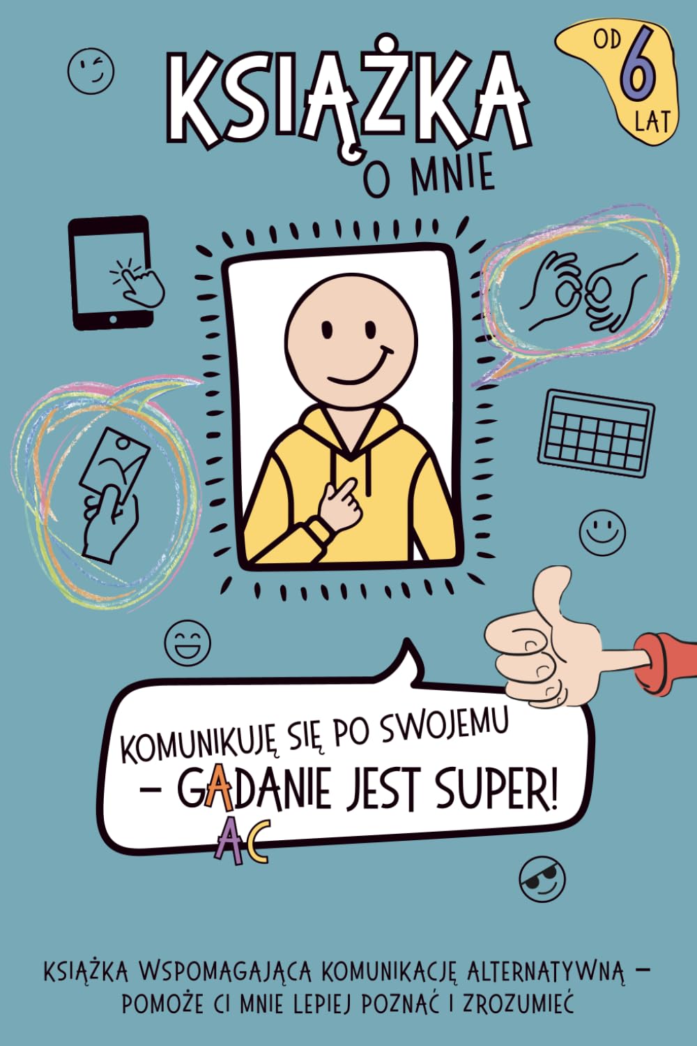 Książka o mnie: Komunikuję się po swojemu – GADANIE jest super!: Kreatywny przyjaciel dla dzieci w wieku szkolnym od 6 lat wspierający komunikację alternatywną i wspomagającą (AAC)