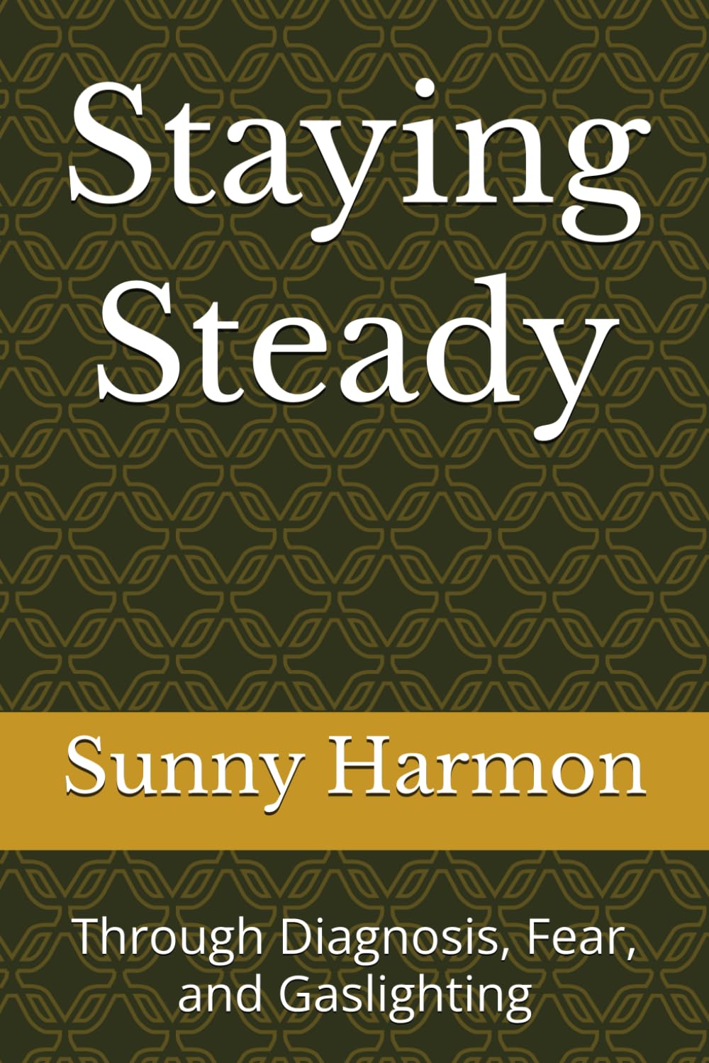 Staying Steady: Through Diagnosis, Fear, and Gaslighting