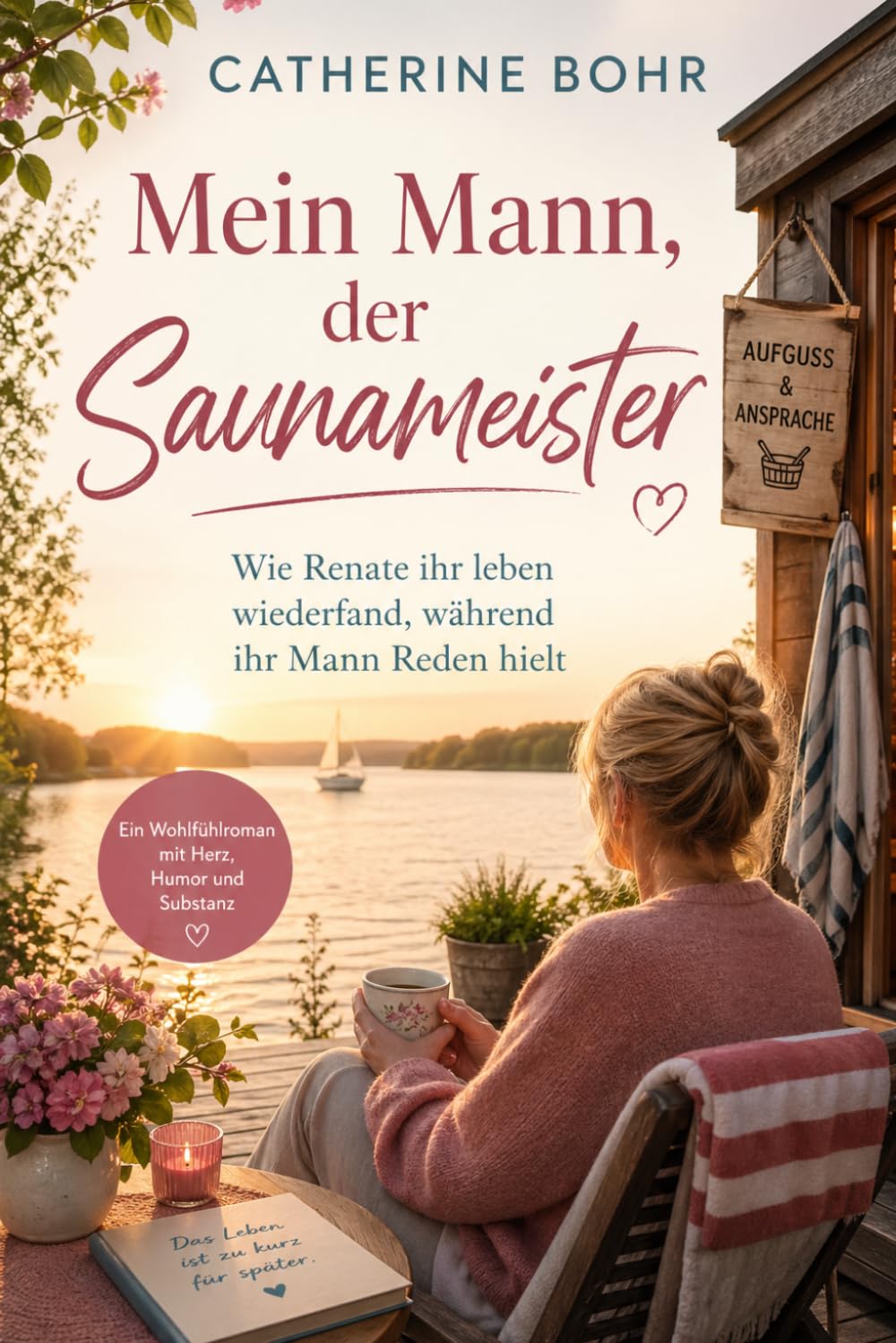Mein Mann der Saunameister: Mein Mann der Saunameister Wie Renate Huber ihr Leben wiederfand, während ihr Mann Reden hielt Catherine Bohr